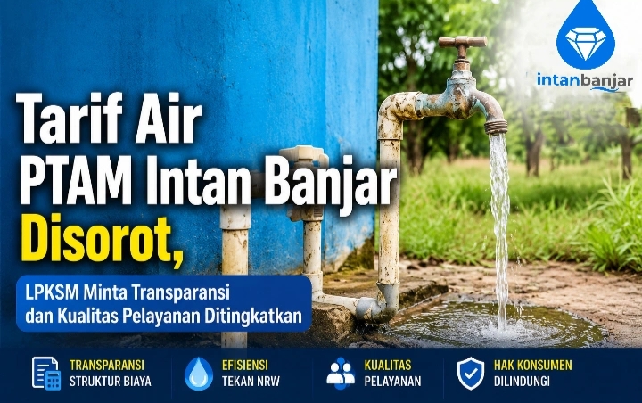 LPKSM Minta Struktur Biaya dan Kualitas Pelayanan PTAM Intan Banjar Dibuka ke Publik